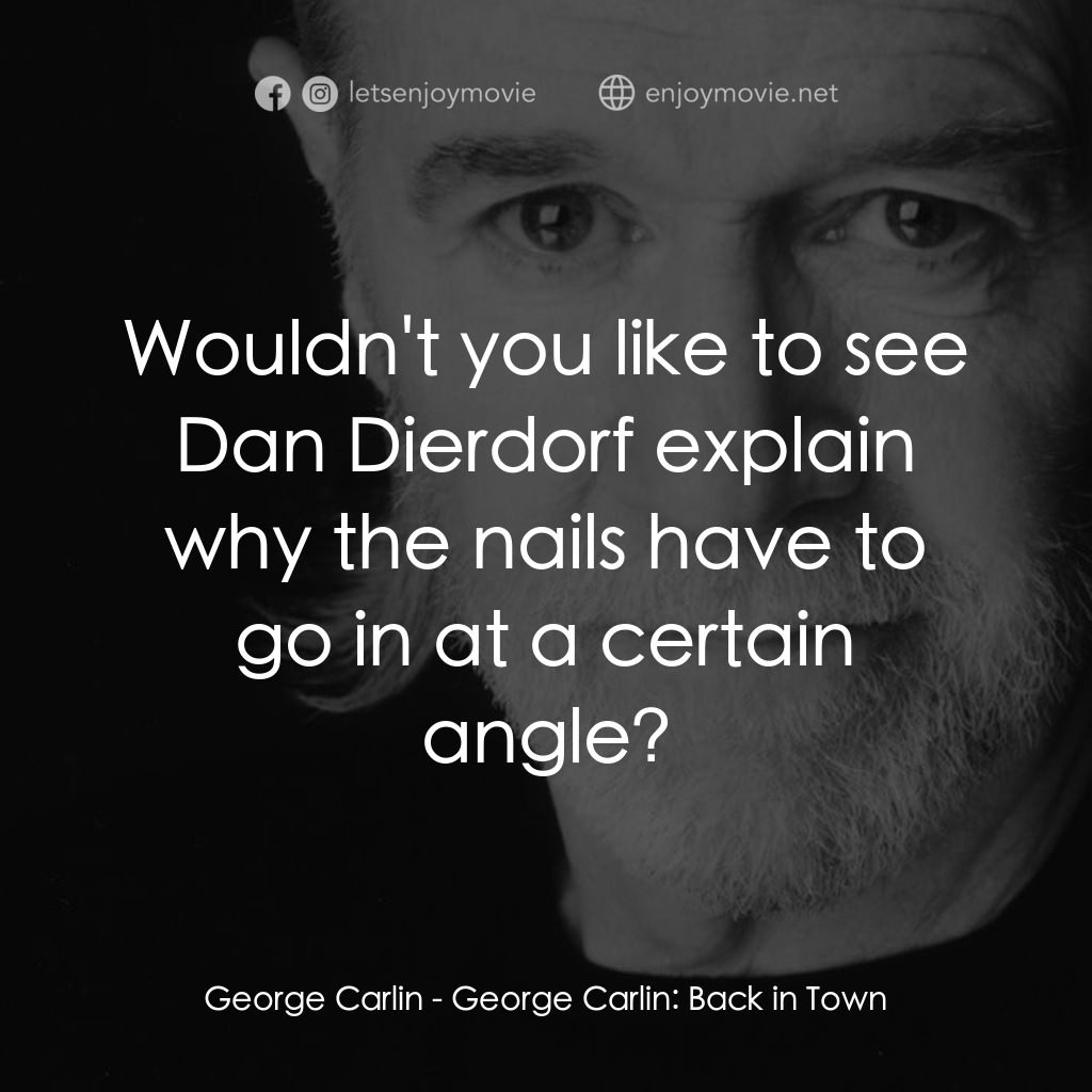 喬治·卡林：王者歸來電影對白：George Carlin: Wouldn't you like to see Dan Dierdorf explain why the nails have t