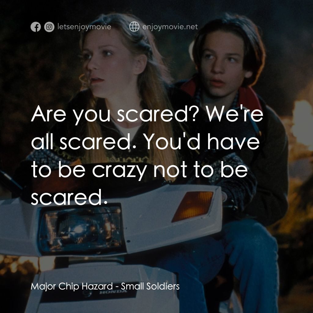晶兵總動員電影對白：Major Chip Hazard: Are you scared? We're all scared. You'd have to be crazy not t