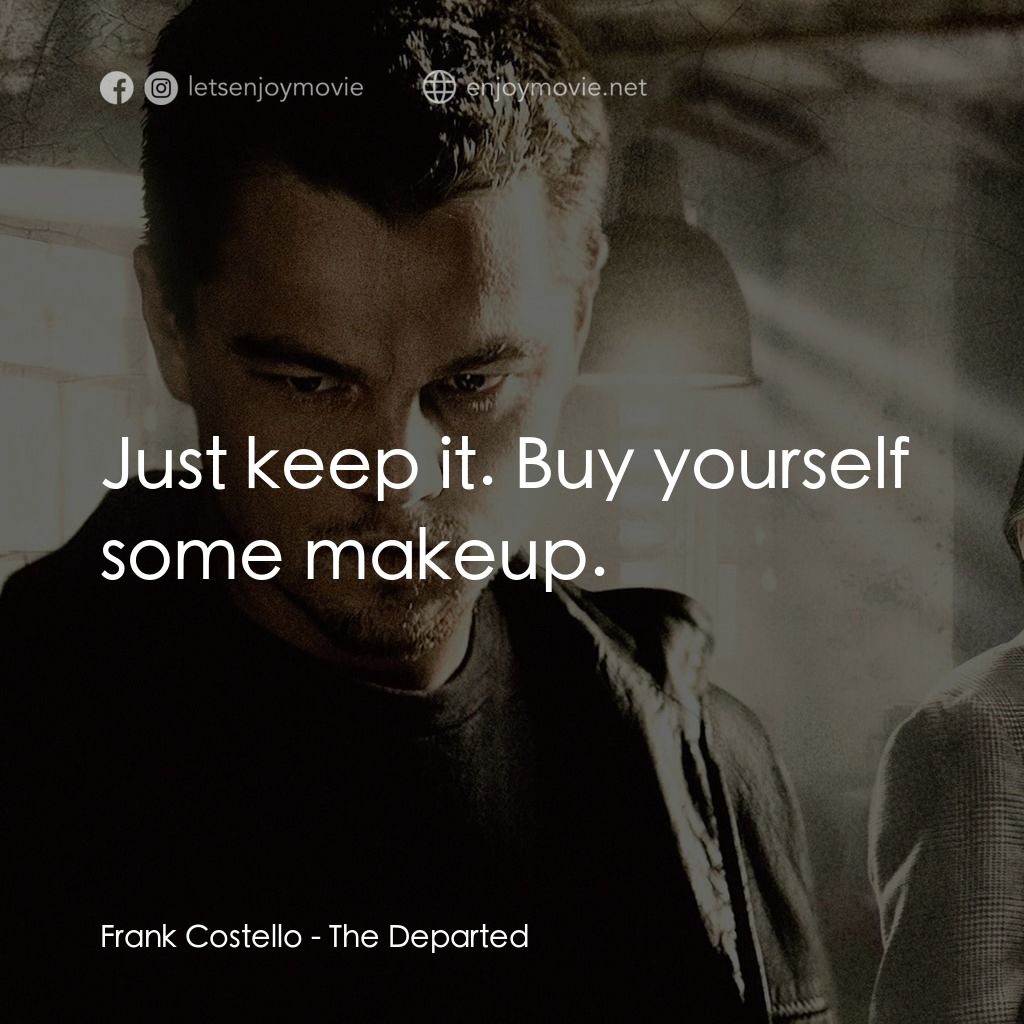 無間道風雲電影對白：Frank Costello: Just keep it. Buy yourself some makeup.