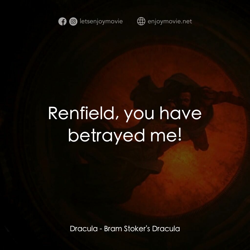 吸血鬼：真愛不死電影對白：Dracula:  Renfield, you have betrayed me!