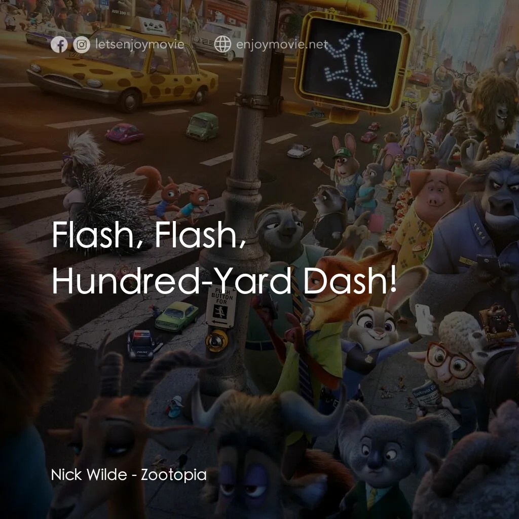優獸大都會電影對白：Nick Wilde:  Flash, Flash, Hundred-Yard Dash!
