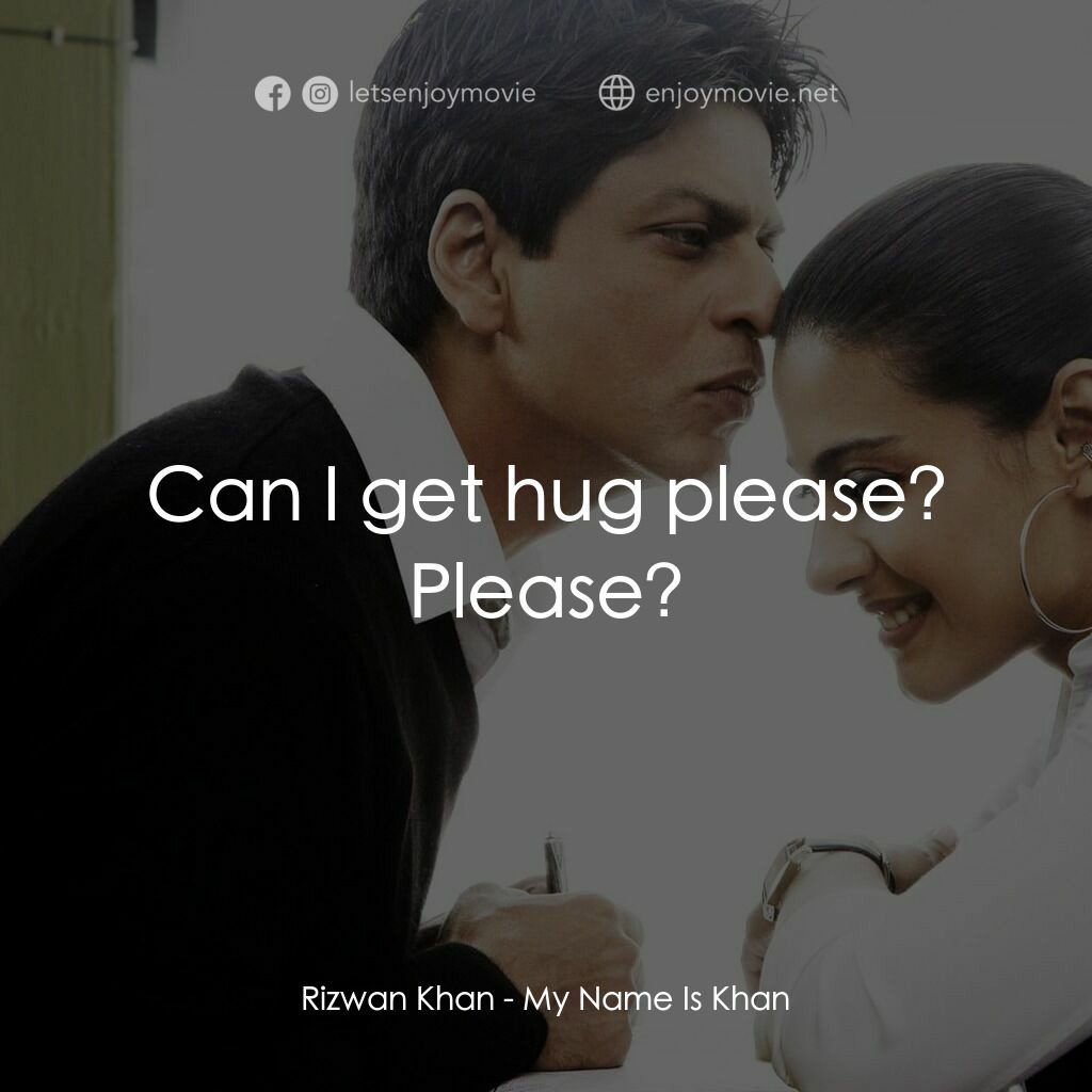阿漢正傳電影對白：Rizwan Khan:  Can I get hug please? Please?