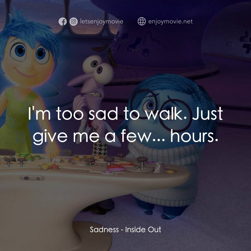 玩轉腦朋友經典對白：Sadness:  I'm too sad to walk. Just give me a few... hours.