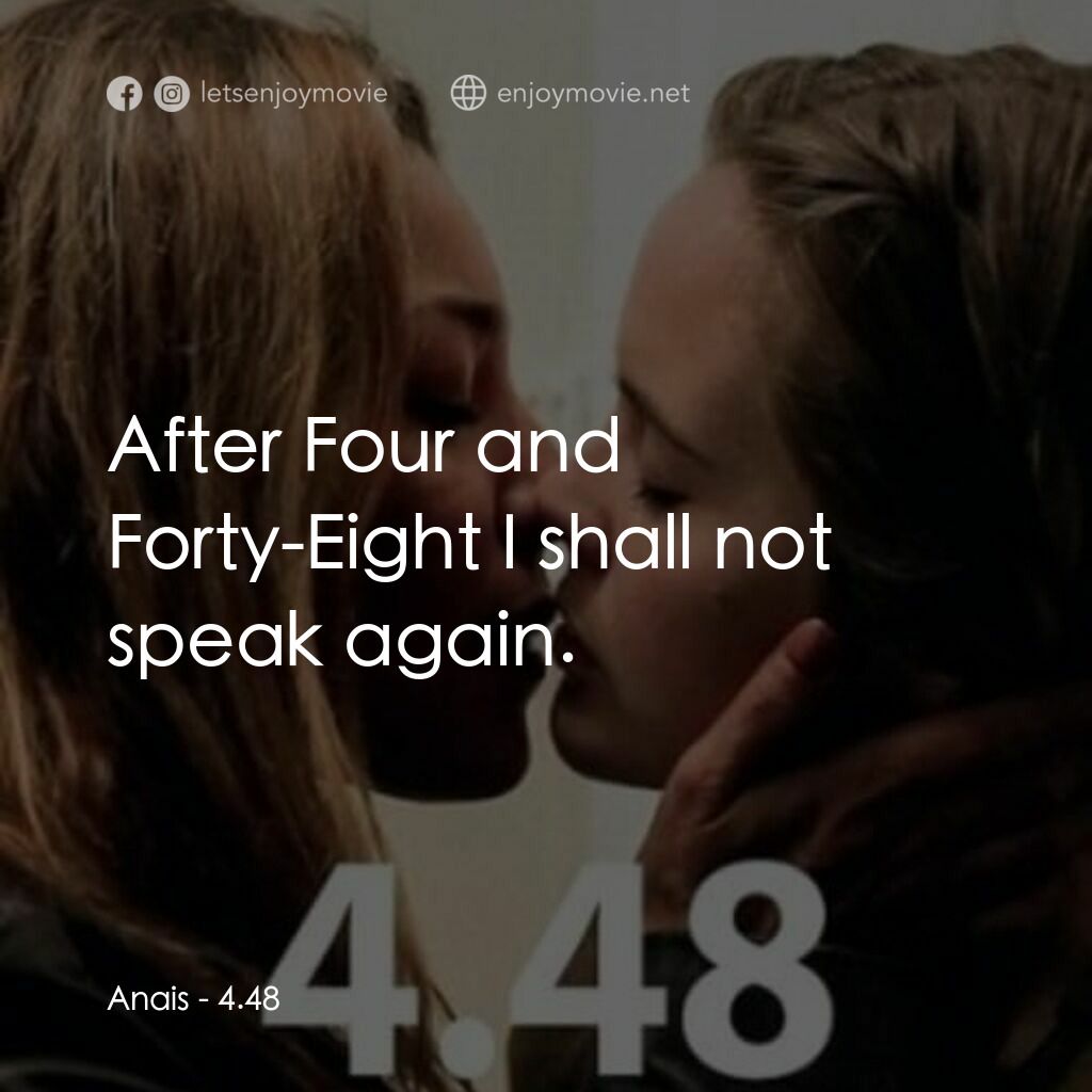4：48 愛情異常電影對白：Anais:  After Four and Forty-Eight I shall not speak again.