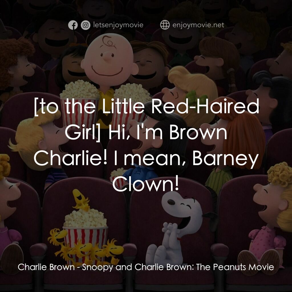 史努比 The Peanuts Movie電影對白：Charlie Brown:  Hi, I'm Brown Charlie! I mean, Barney Clown!