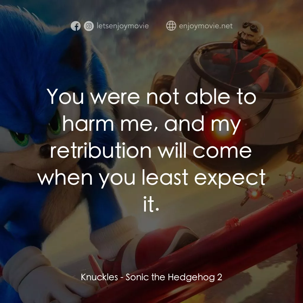 超音鼠大電影2電影對白：Knuckles: You were not able to harm me, and my retribution will come when you lea