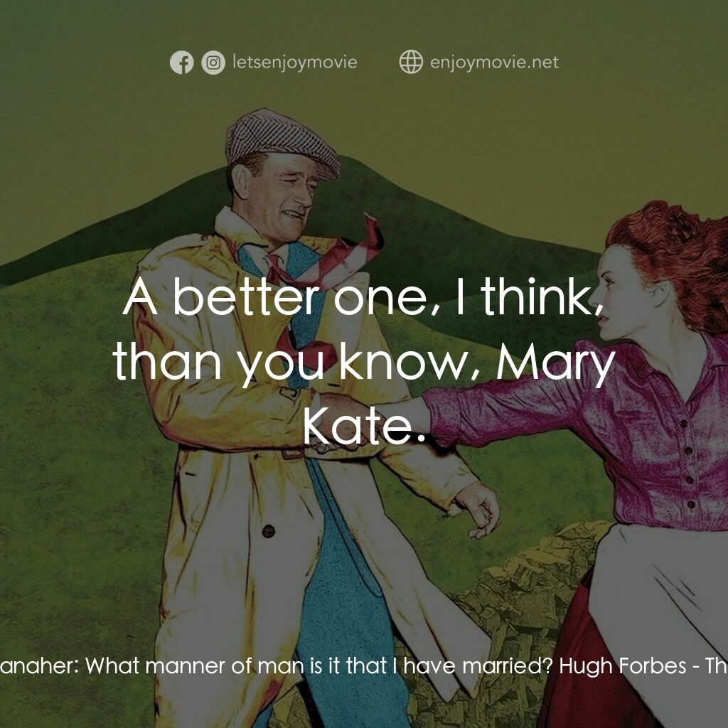 蓬門今始為君開電影對白：Mary Kate Danaher:  What manner of man is it that I have married? Hugh Forbes:  A