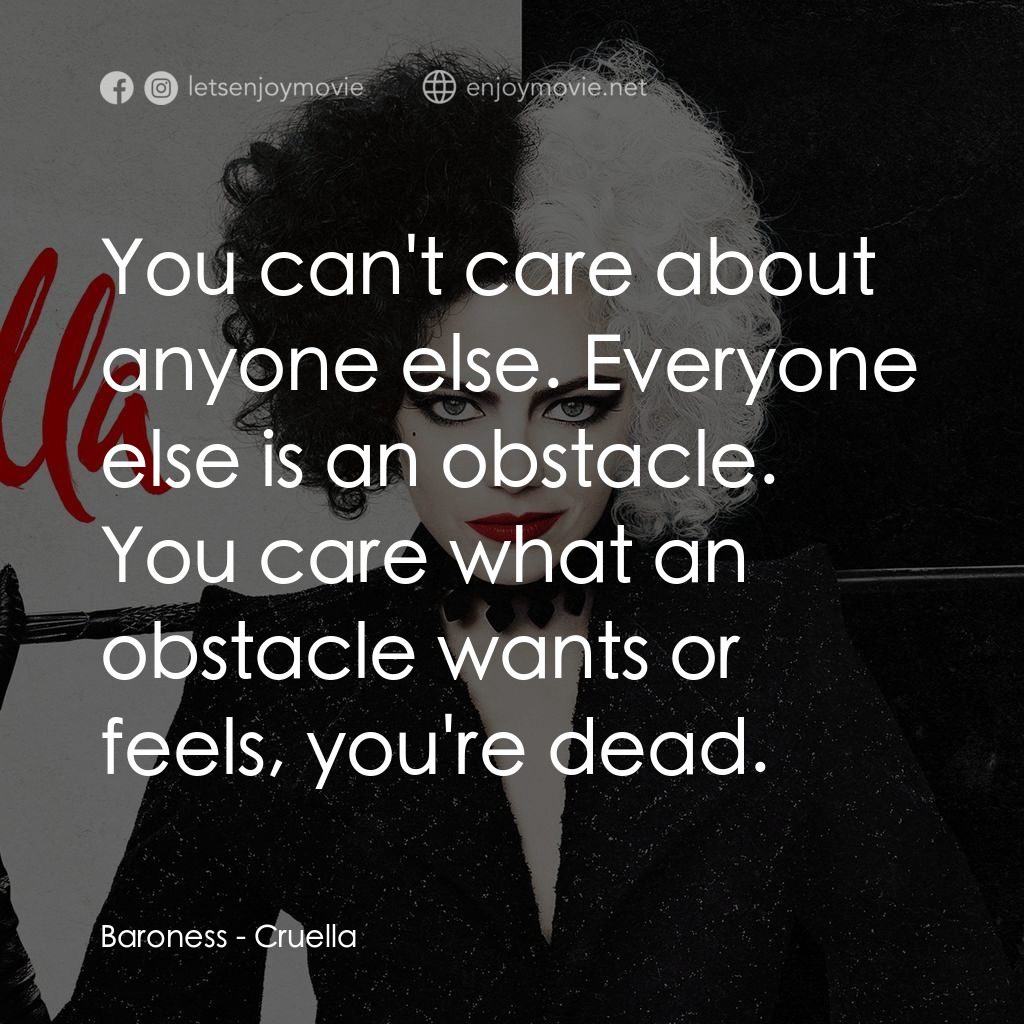 黑白魔后電影對白：Baroness: You can't care about anyone else. Everyone else is an obstacle. You car