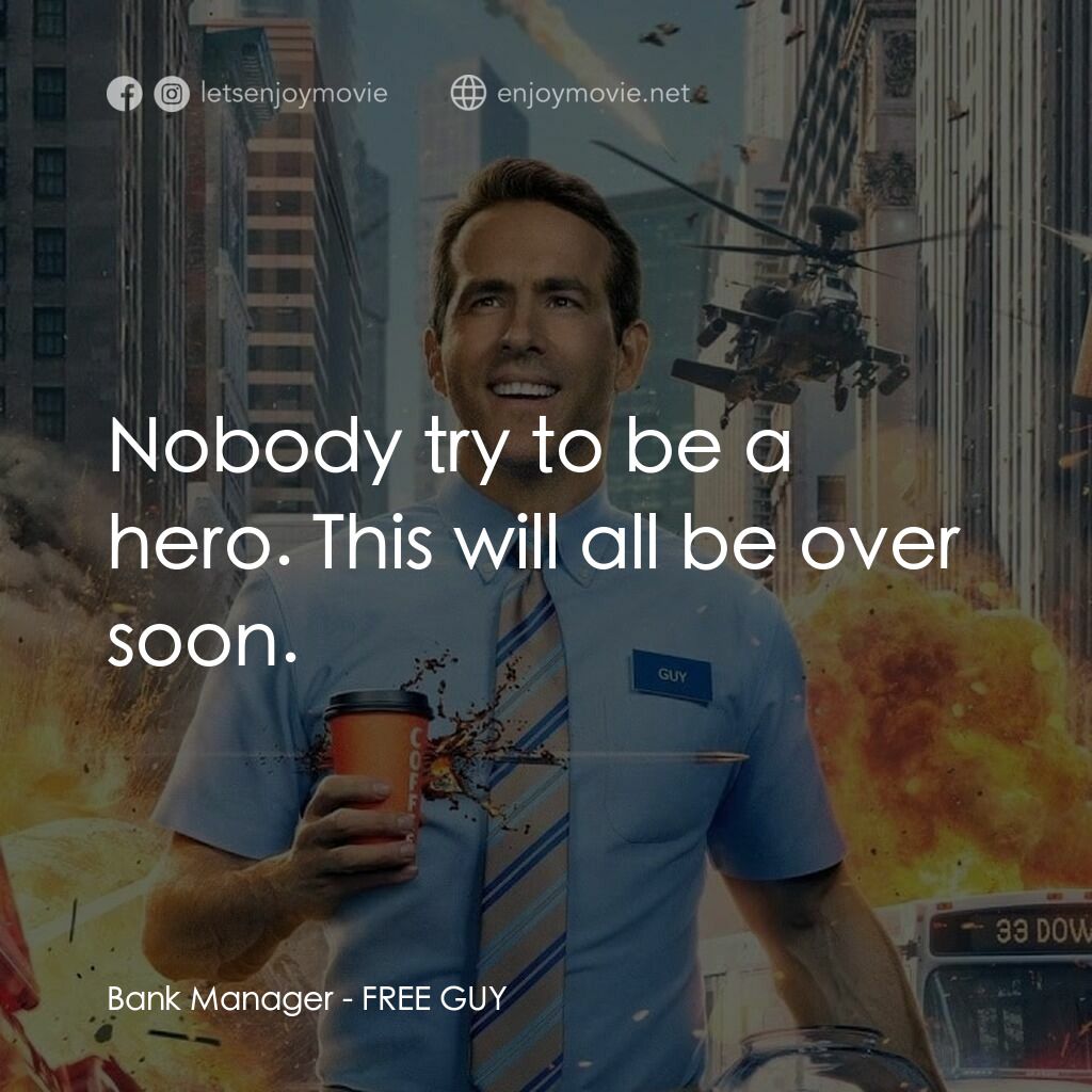 脫稿玩家電影對白：Bank Manager:  Nobody try to be a hero. This will all be over soon.