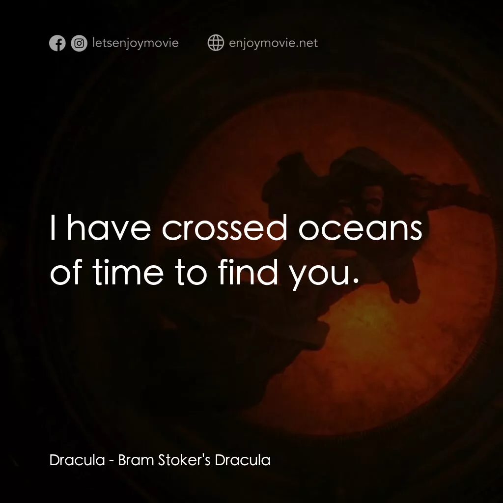 吸血鬼：真愛不死電影對白：Dracula:  I have crossed oceans of time to find you.