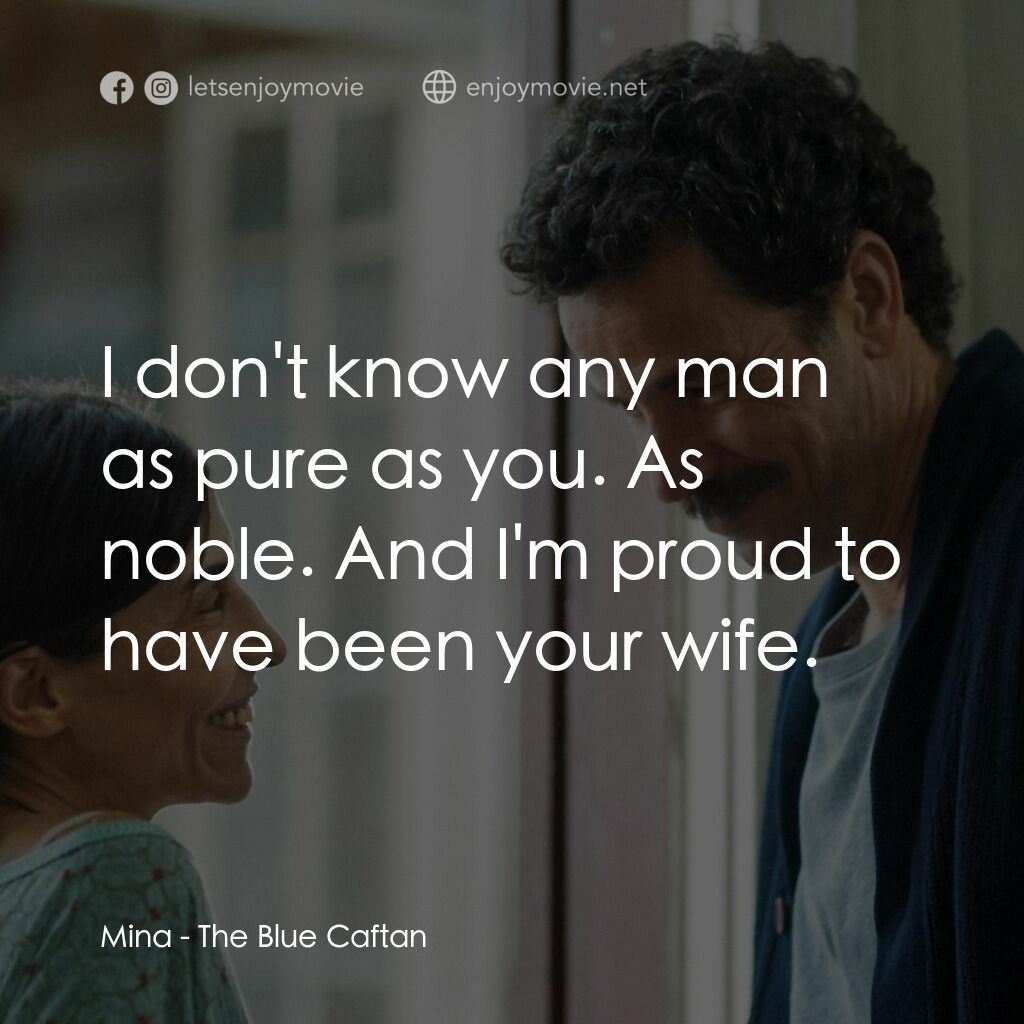 《藍袍下的溫柔》經典台詞：Mina:  I don't know any man as pure as you. As ...