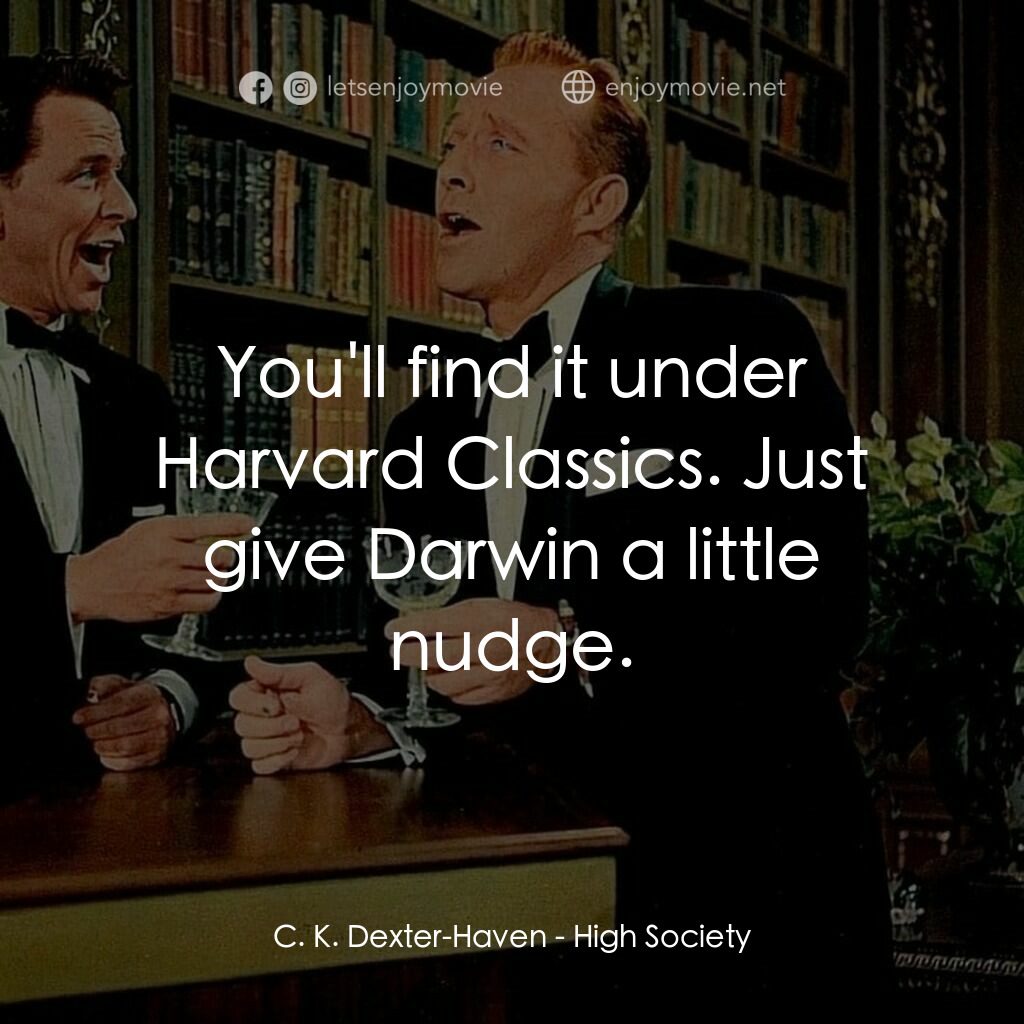 上流社會電影對白：C. K. Dexter-Haven:  You'll find it under Harvard Classics. Just give Darwin a li
