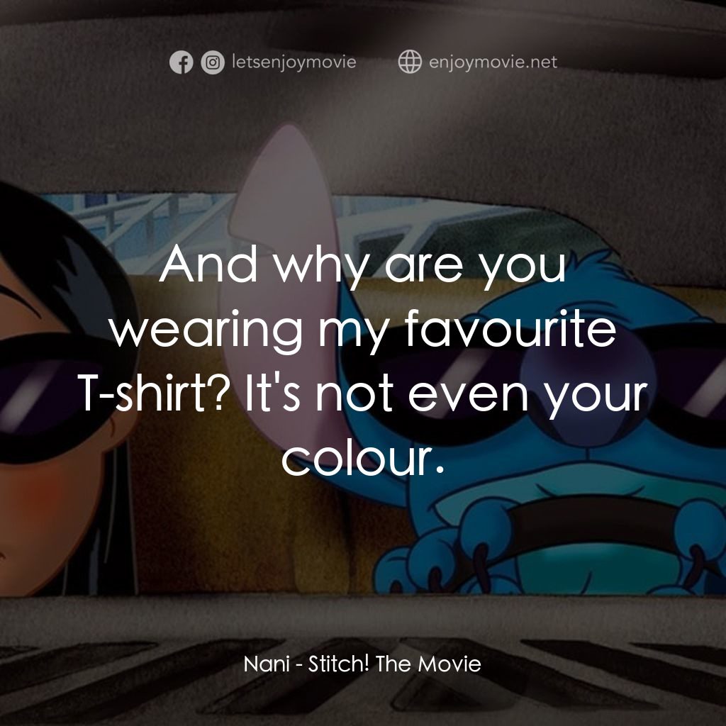 扮嘢小魔星2：史迪仔開心逐個捉電影對白：Nani: And why are you wearing my favourite T-shirt? It's not even your colour.