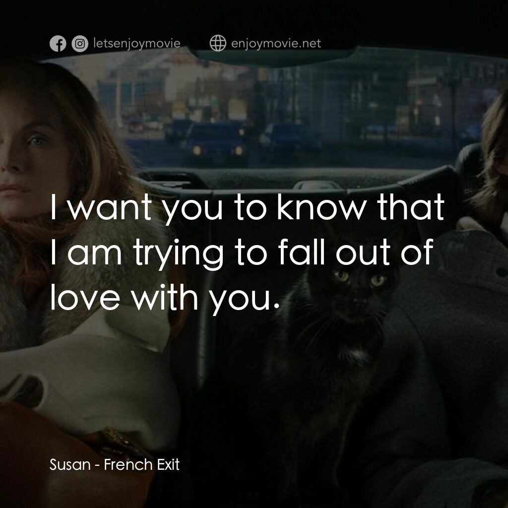 野蠻法國行電影對白：Susan:  I want you to know that I am trying to fall out of love with you.