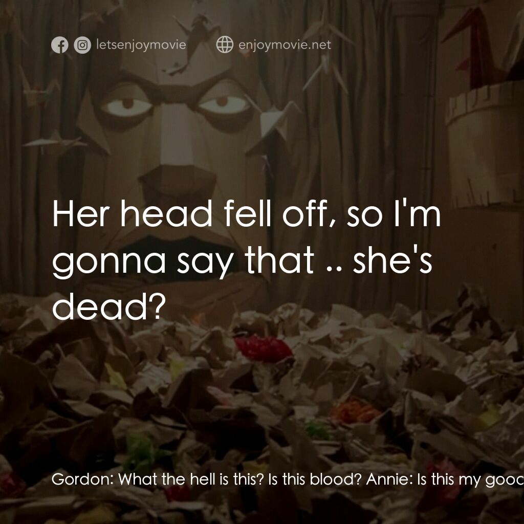 紙迷宮電影對白：Gordon:  What the hell is this? Is this blood? Annie:  Is this my good yarn? Gord