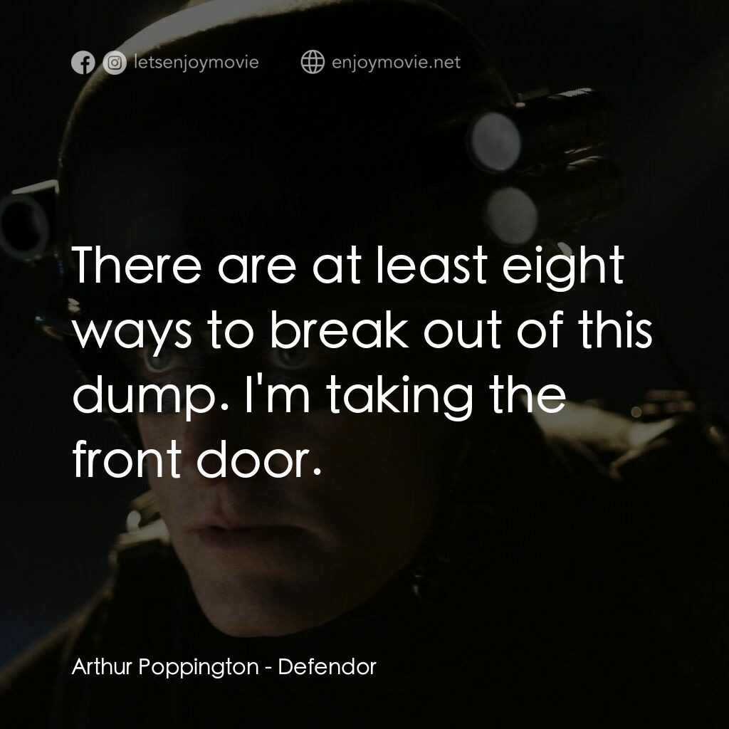 保衛者電影對白：Arthur Poppington:  There are at least eight ways to break out of this dump. I'm 