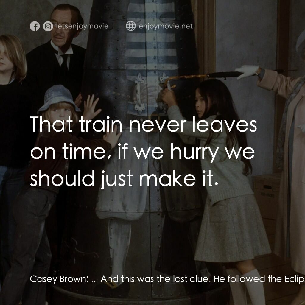 古堡風雲電影對白：Casey Brown:  ... And this was the last clue. He followed the Eclipse for riches 