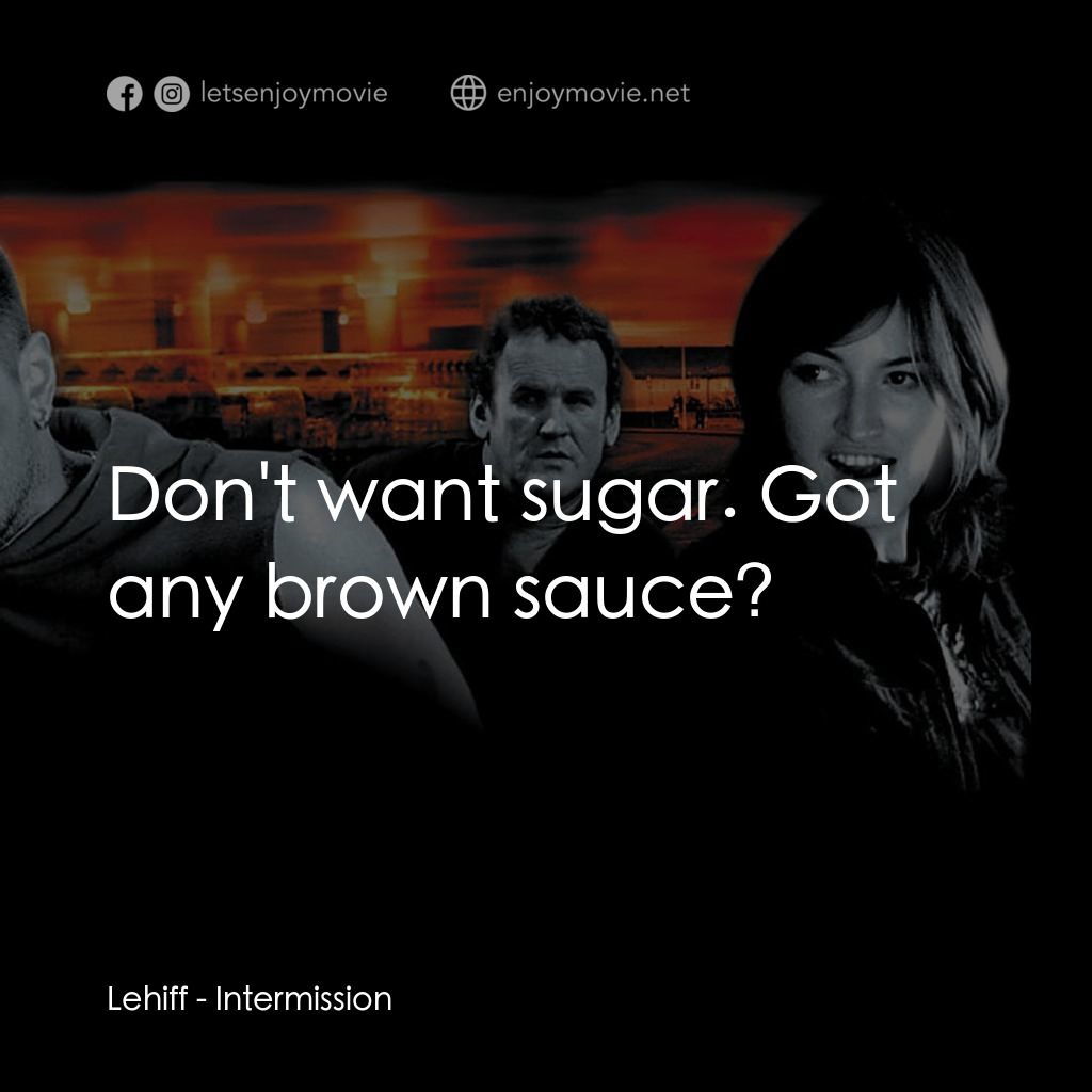 玩命 911電影對白：Lehiff: Don't want sugar. Got any brown sauce?