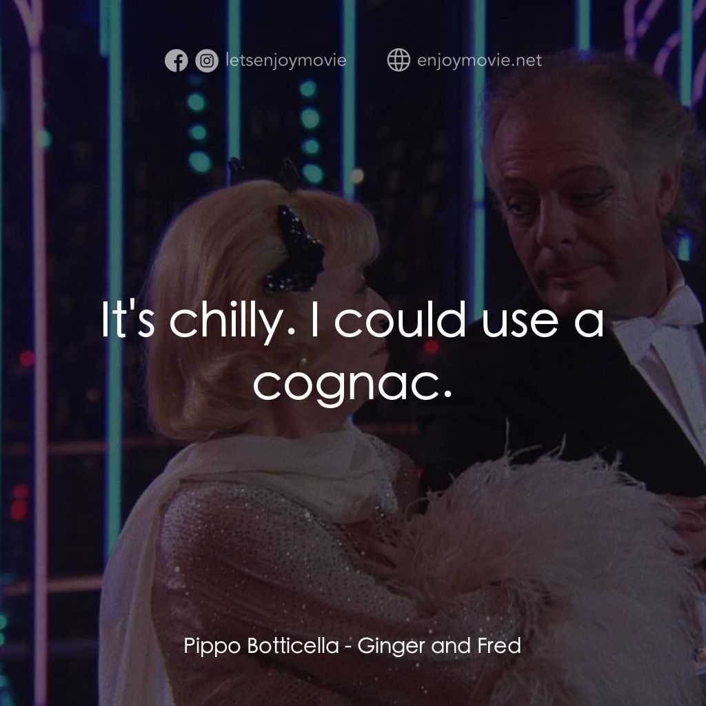 珍姐與佛烈電影對白：Pippo Botticella: It's chilly. I could use a cognac.