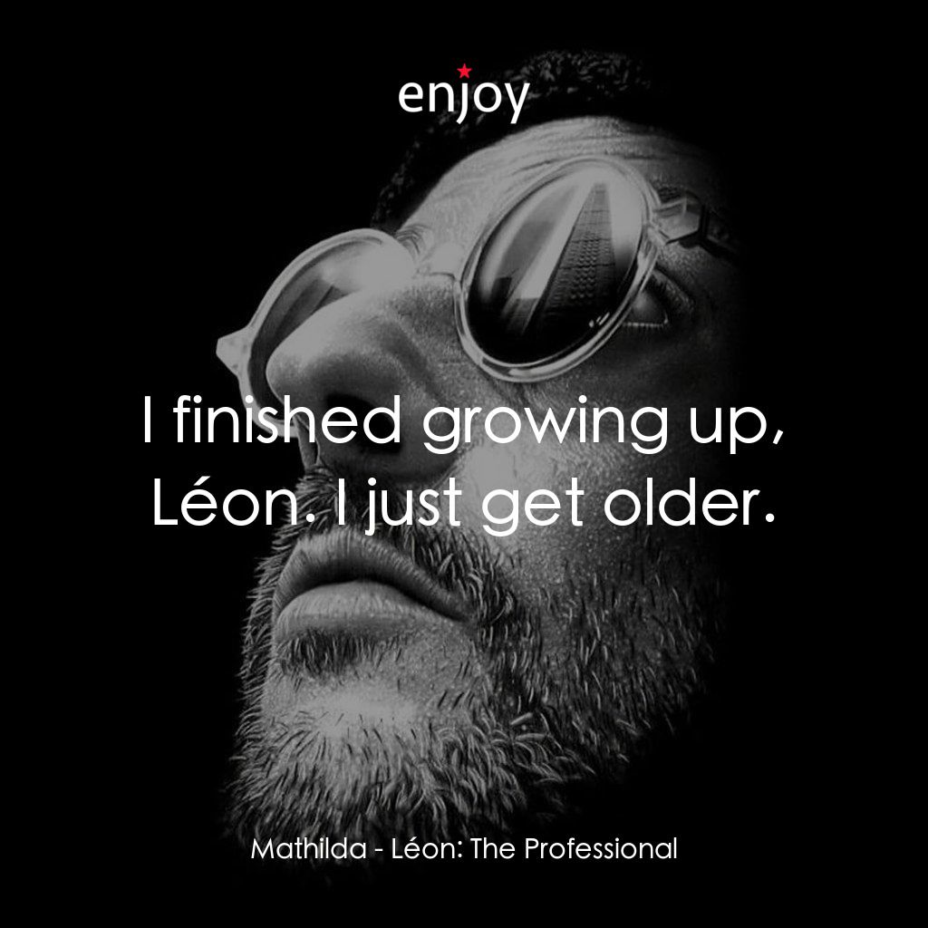這個殺手不太冷電影對白：Mathilda: I finished growing up, Léon. I just get older.