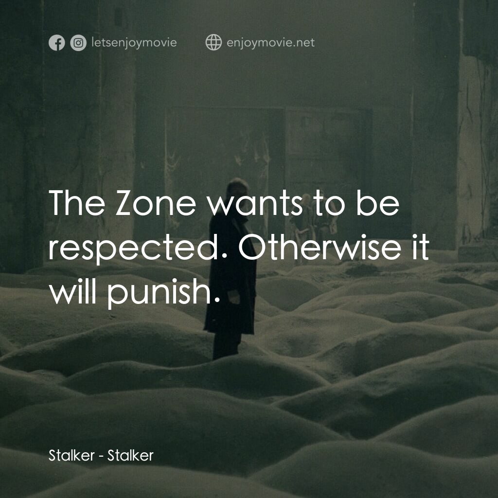 潛行者電影對白：Stalker:  The Zone wants to be respected. Otherwise it will punish.