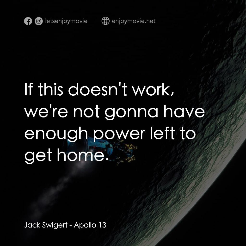 阿波羅13電影對白：Jack Swigert: If this doesn't work, we're not gonna have enough power left to get