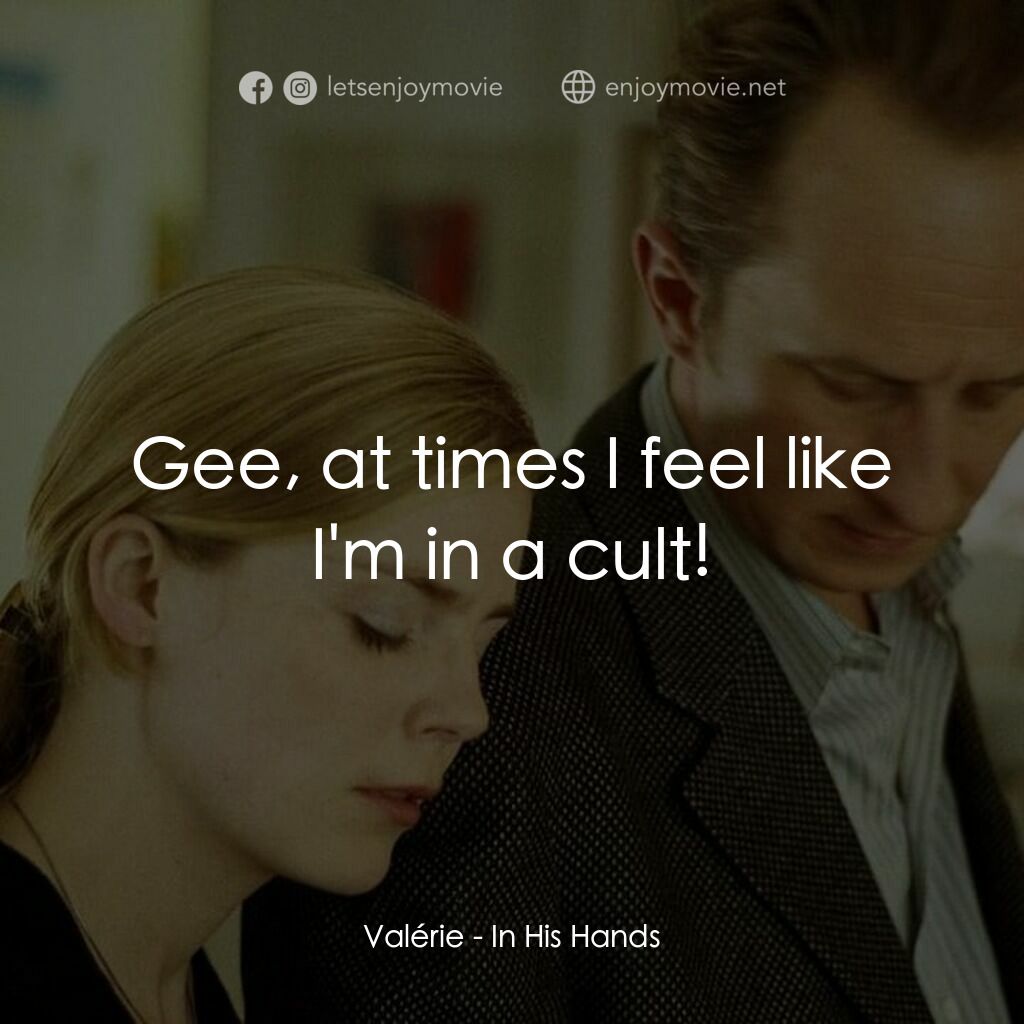 紅杏驚魂電影對白：Valérie:  Gee, at times I feel like I'm in a cult!