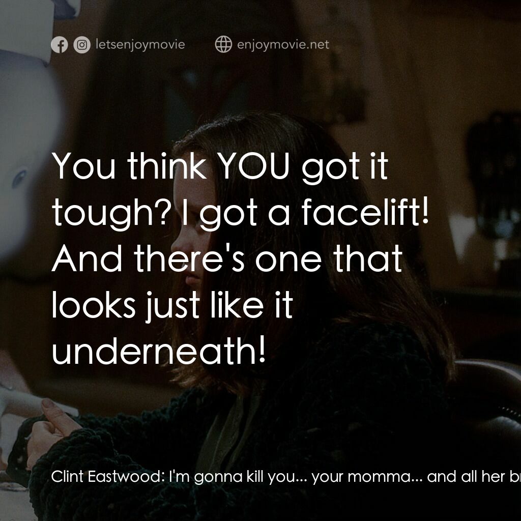 鬼馬小精靈電影對白：Clint Eastwood:  I'm gonna kill you... your momma... and all her bridge-playing f