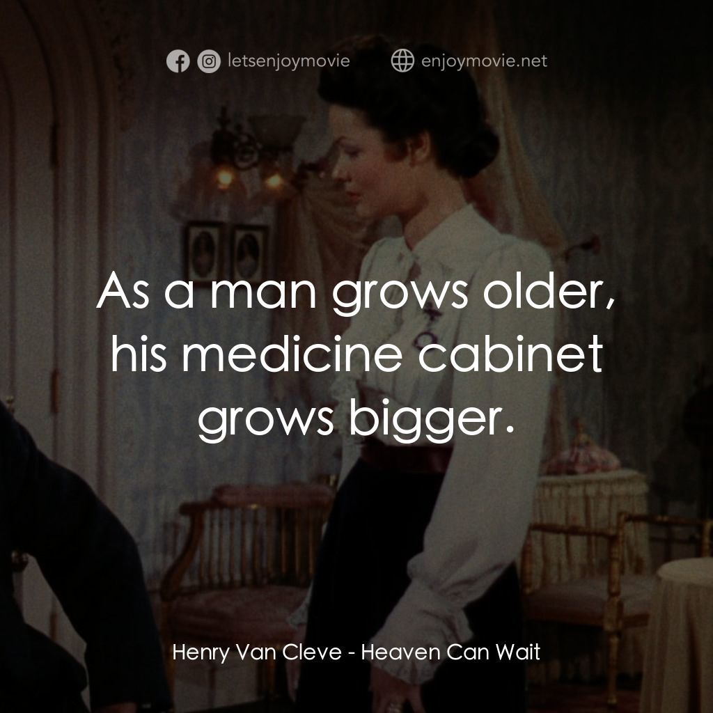 摩登天堂電影對白：Henry Van Cleve: As a man grows older, his medicine cabinet grows bigger.