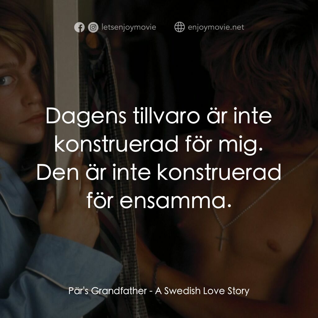 《瑞典愛情故事》經典台詞：Pär's Grandfather:  Dagens tillvaro är inte ko ...