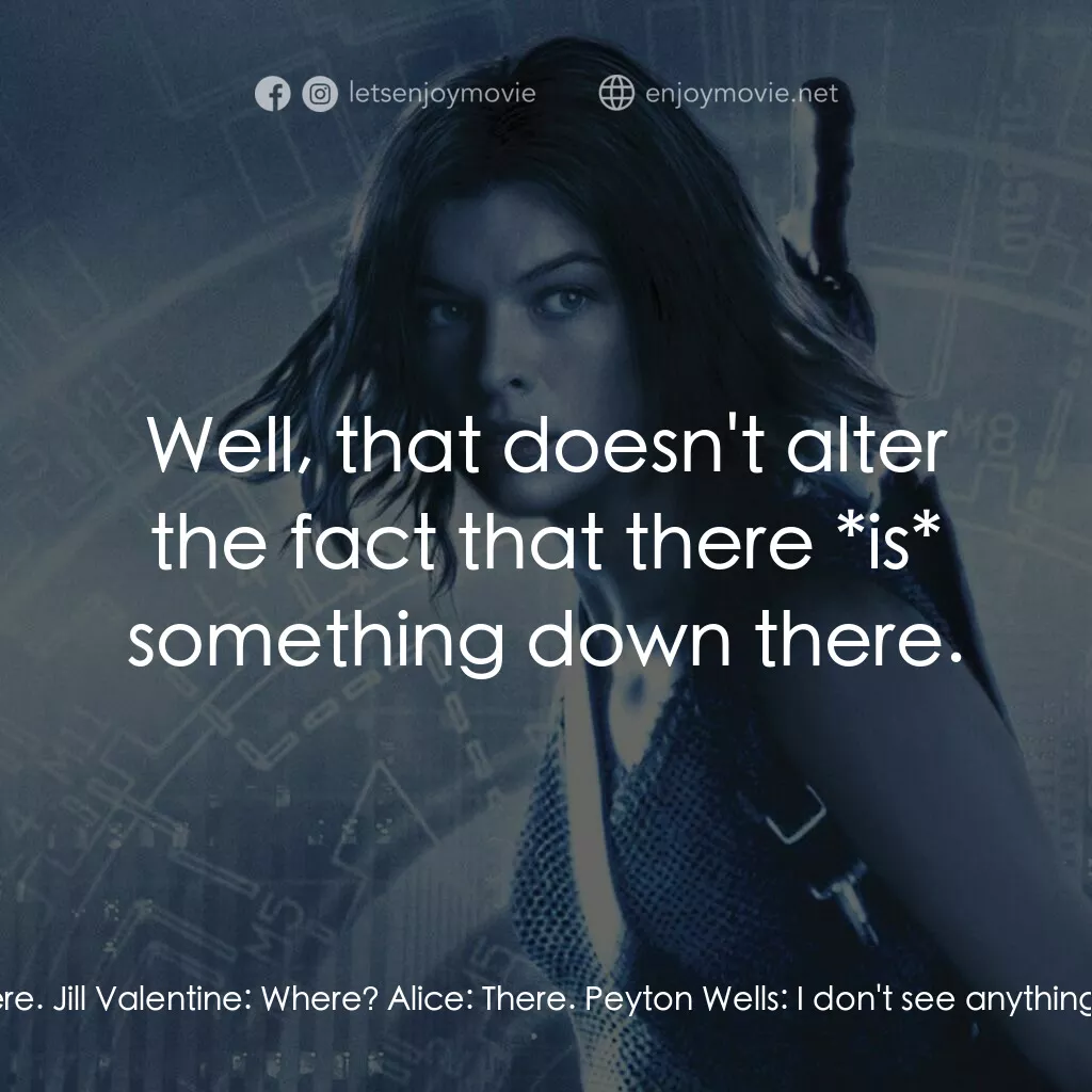 惡靈古堡 2：啟示錄電影對白：Alice:  There's something down there. Jill Valentine:  Where? Alice:  There. Peyt