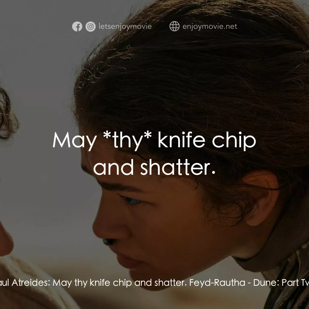 沙丘瀚戰：第二章電影對白：Paul Atreides:  May thy knife chip and shatter. Feyd-Rautha:  May *thy* knife chi
