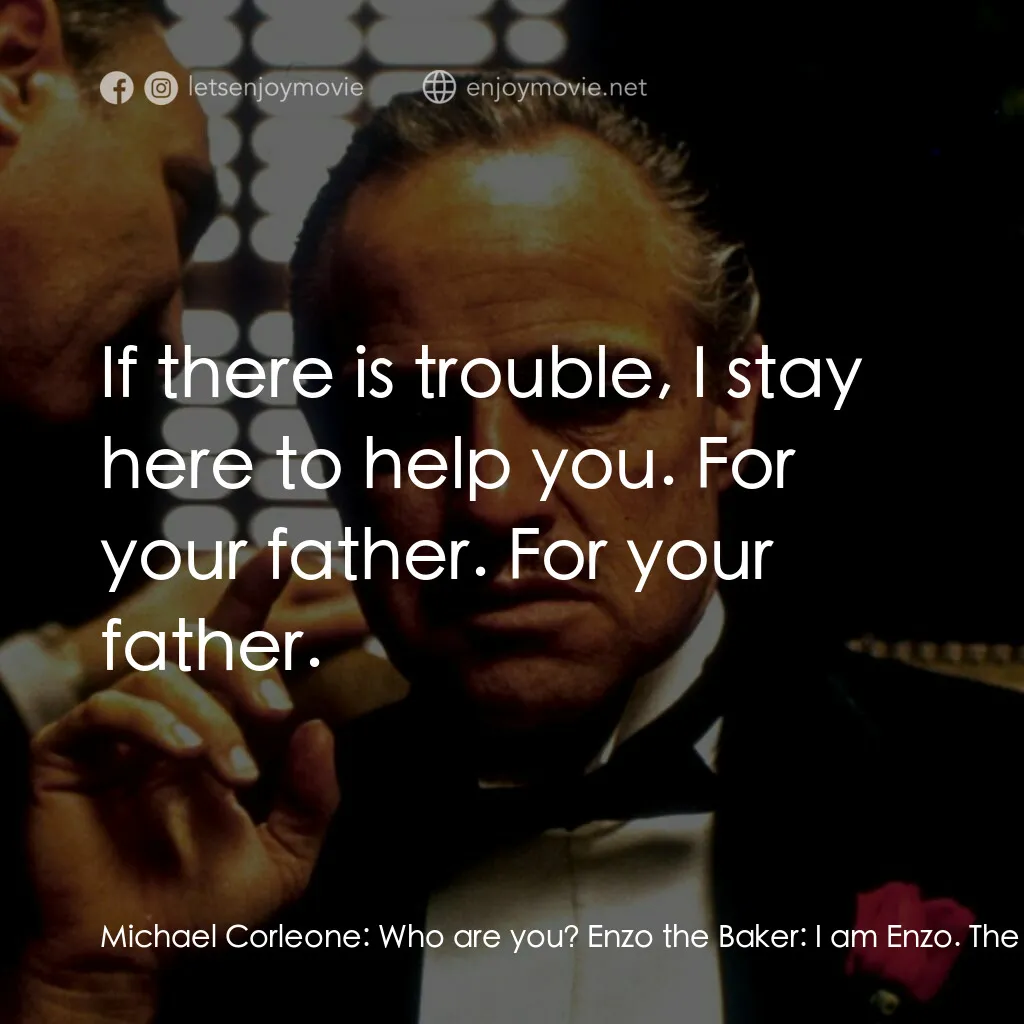 教父電影對白：Michael Corleone:  Who are you? Enzo the Baker:  I am Enzo. The baker. Do you rem