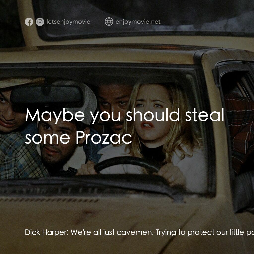 我愛上流電影對白：Dick Harper:  We're all just cavemen, Trying to protect our little patch of land.