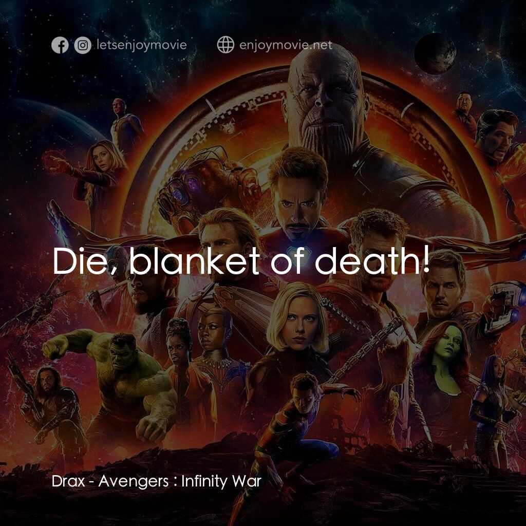 復仇者聯盟3：無限之戰電影對白：Drax:  Die, blanket of death!