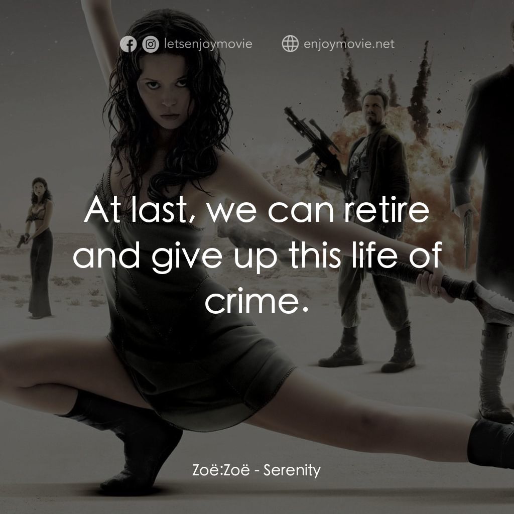 衝出寧靜號電影對白：Zoë: Zoë: At last, we can retire and give up this life of crime.