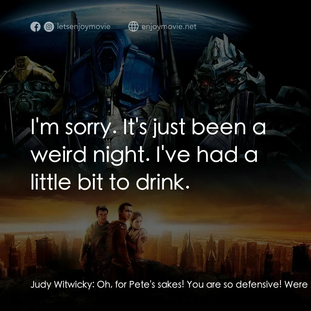 變形金剛電影對白：Judy Witwicky:  Oh, for Pete's sakes! You are so defensive! Were you... masturbat