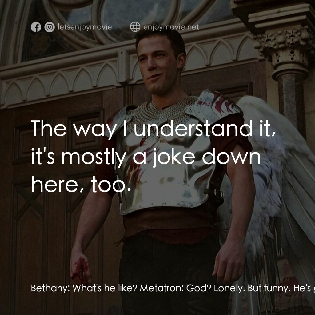 怒犯天條電影對白：Bethany:  What's he like? Metatron:  God? Lonely. But funny. He's got a great sen