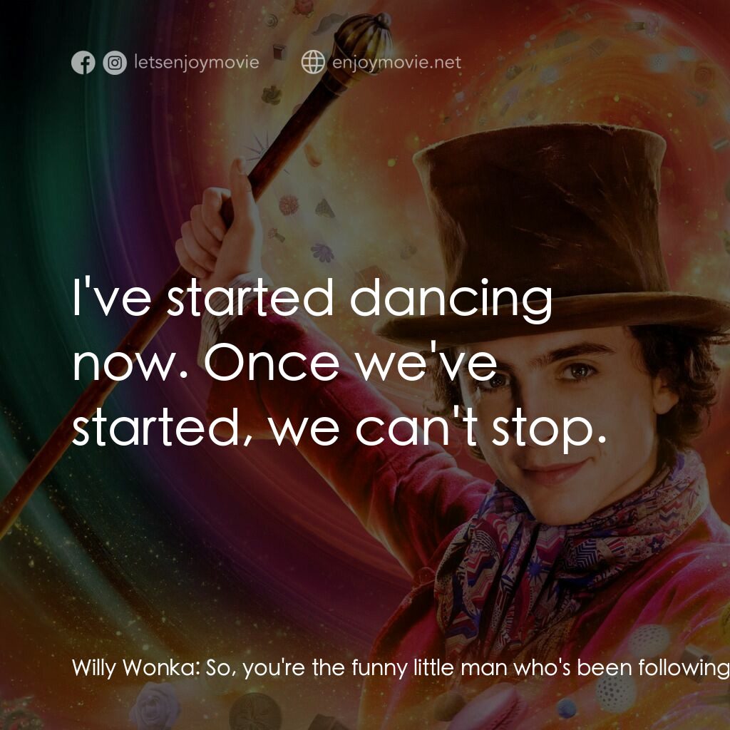 旺卡電影對白：Willy Wonka:  So, you're the funny little man who's been following me. Oompa-Loom