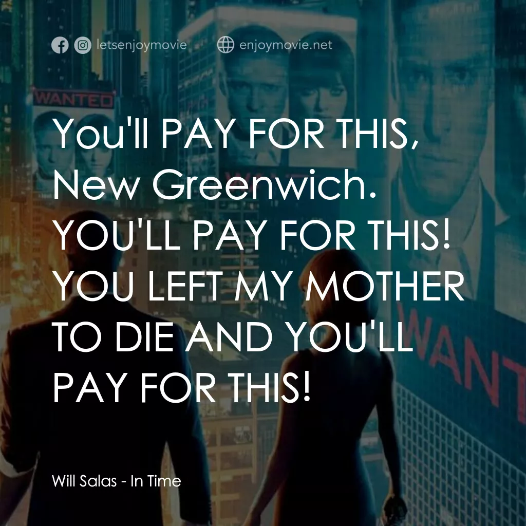 鐘點戰電影對白：Will Salas:  You'll PAY FOR THIS, New Greenwich. YOU'LL PAY FOR THIS! YOU LEFT MY