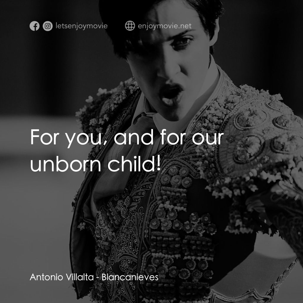 《白雪公主鬥牛記》經典台詞：Antonio Villalta: For you, and for our unborn chil ...