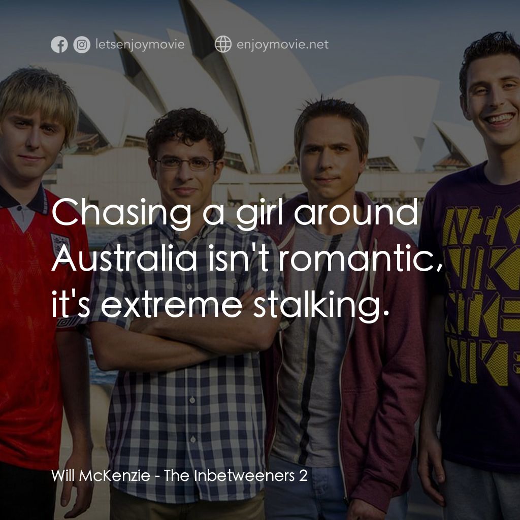 中間人 2電影對白：Will McKenzie: Chasing a girl around Australia isn't romantic, it's extreme stalk