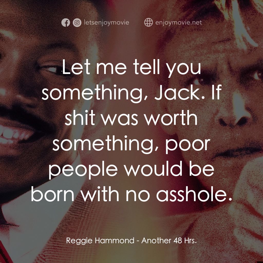 四十八小時續集電影對白：Reggie Hammond: Let me tell you something, Jack. If shit was worth something, poo