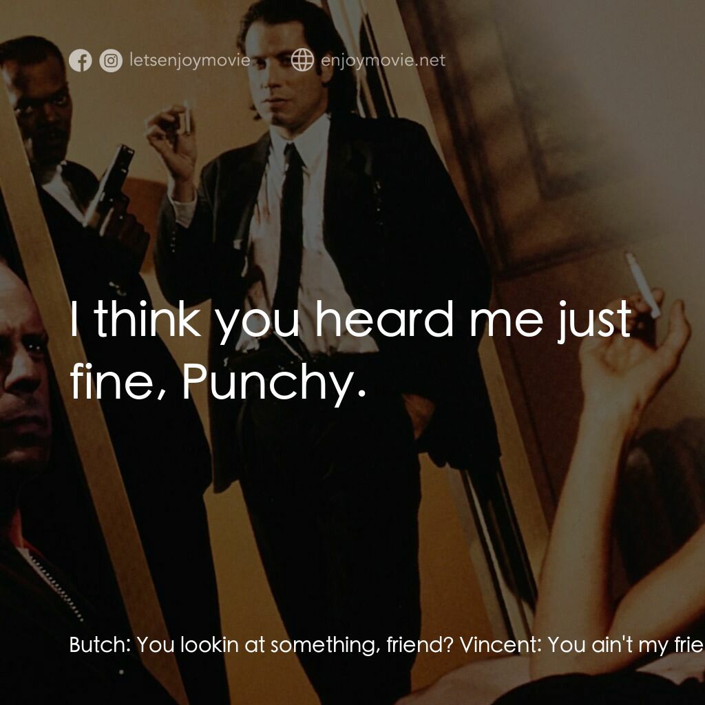 《危險人物》經典台詞：Butch:  You lookin at something, friend? Vincent:  ...