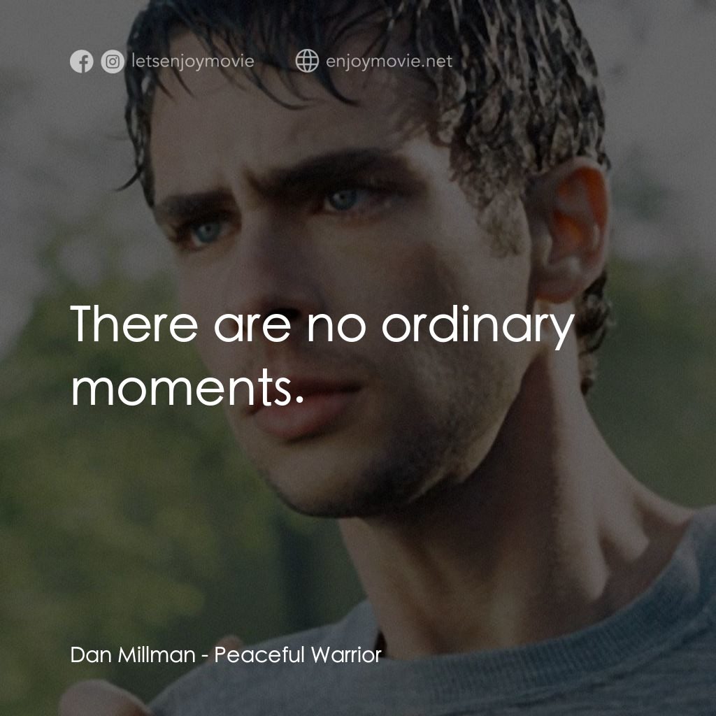 深夜加油站遇見蘇格拉底電影對白：Dan Millman: There are no ordinary moments.