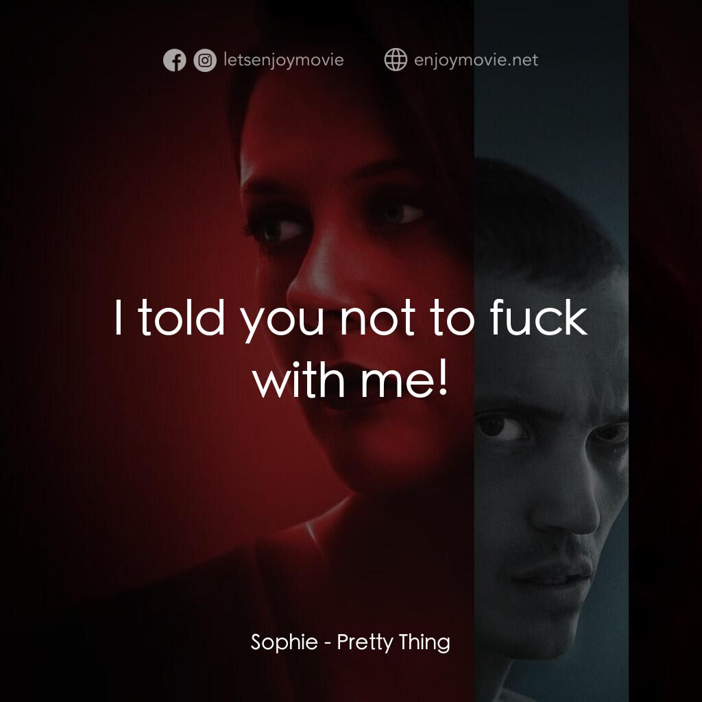 《鳥與蜜蜂》經典台詞：Sophie:  I told you not to fuck with me!