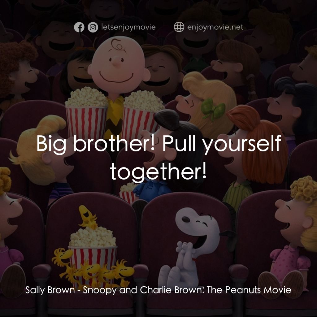 史努比 The Peanuts Movie電影對白：Sally Brown: Big brother! Pull yourself together!