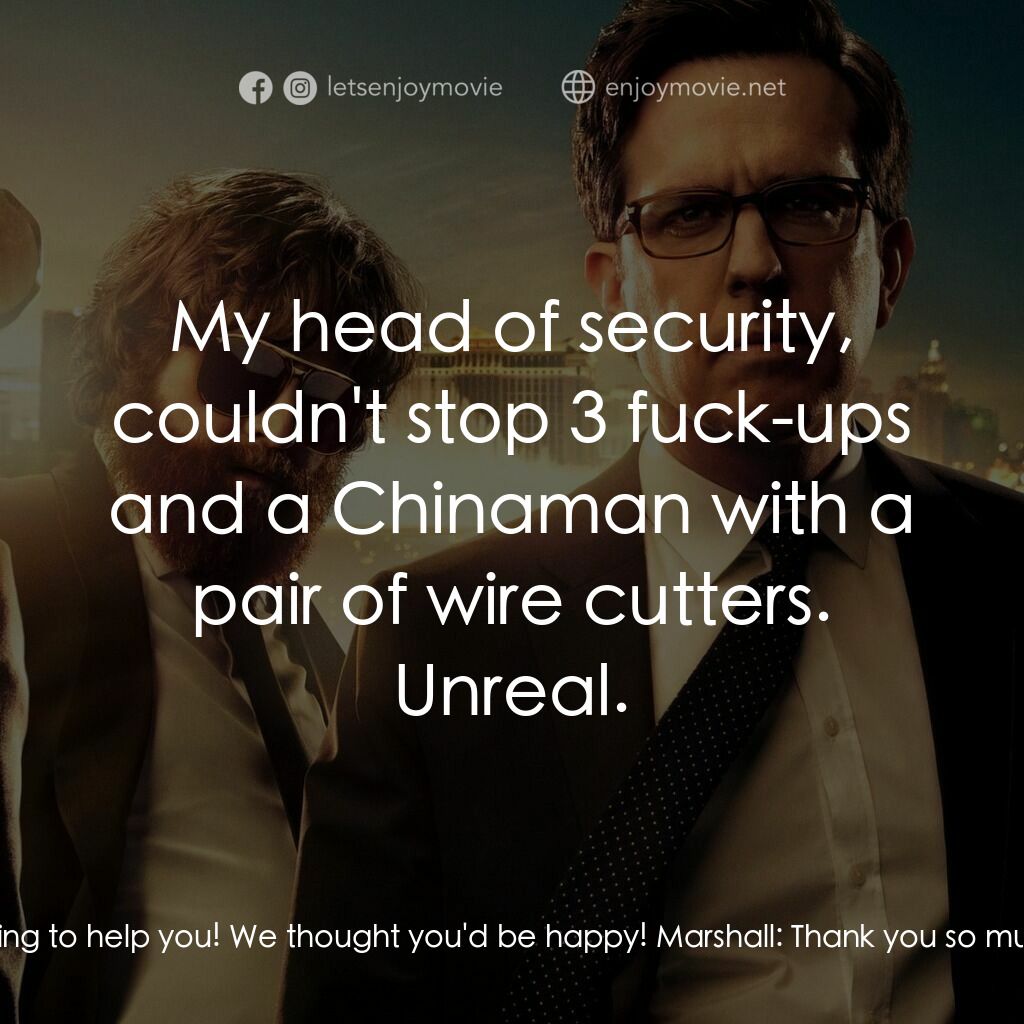 醉後大丈夫 3電影對白：Marshall:  Leslie Chow never lived here. You didn't break into his old house, you