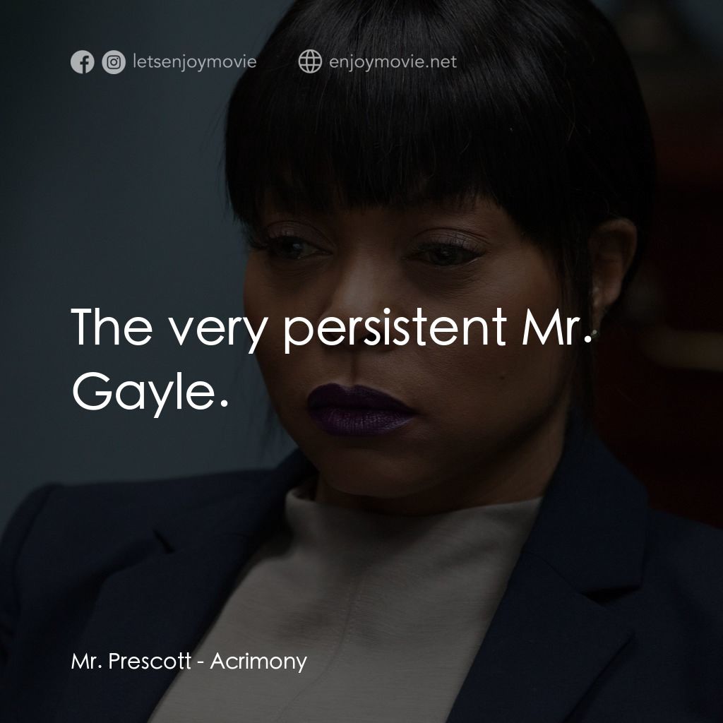 忍無可忍電影對白：Mr. Prescott: The very persistent Mr. Gayle.
