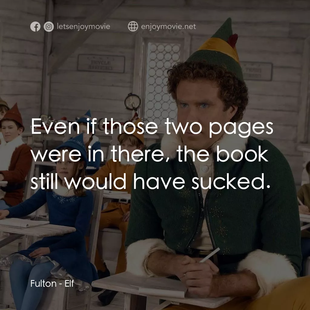 聖誕精靈電影對白：Fulton: Even if those two pages were in there, the book still would have sucked.